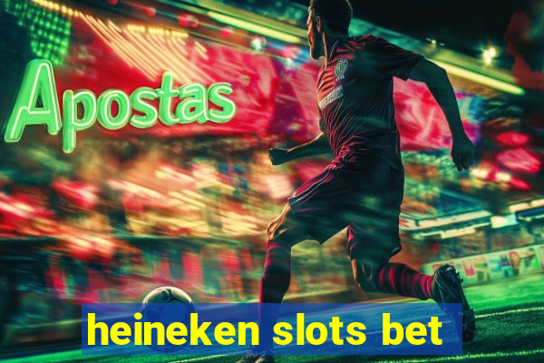 heineken slots bet